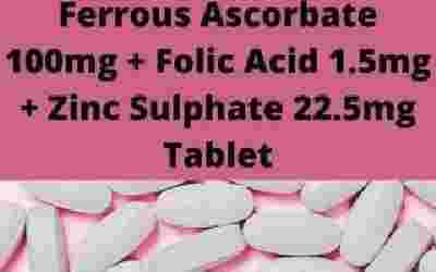 Ferrous Ascorbate 100mg + Folic Acid 1.5mg + Zinc Sulphate 22.5mg Tablet