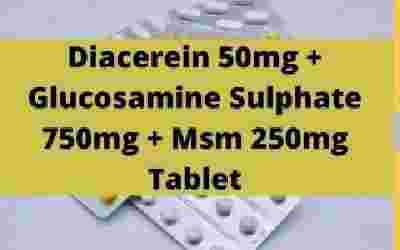 Diacerein 50mg + Glucosamine Sulphate 750mg + Msm 250mg Tablet