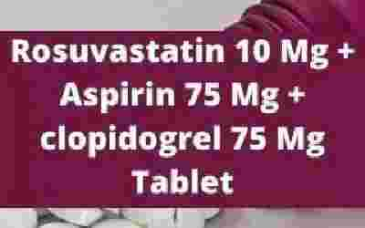Rosuvastatin 10 Mg + Aspirin 75 Mg + clopidogrel 75 Mg Tablets
